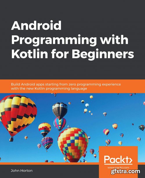 Android Programming with Kotlin for Beginners: Build Android apps starting from zero programming experience