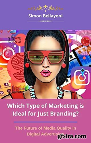 Which Type of Marketing is Ideal for Just Branding?: The Future of Media Quality in Digital Advertising