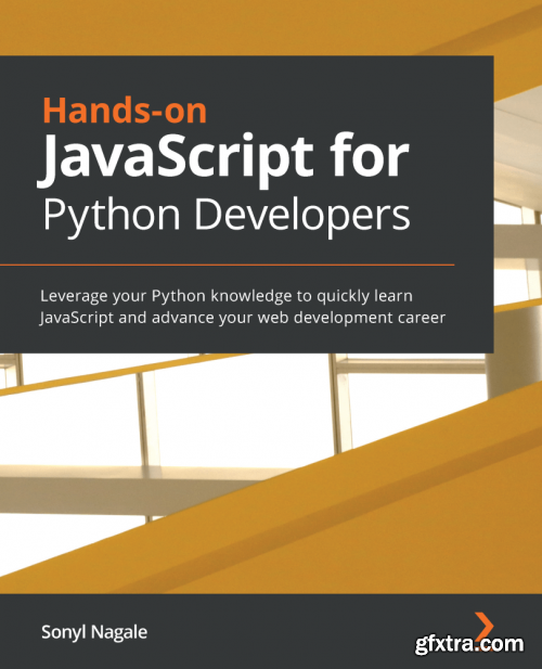 Hands-on JavaScript for Python Developers: Leverage your Python knowledge to quickly learn JavaScript