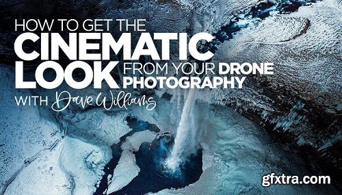 KelbyOne - How to Get the Cinematic Look from Your Drone Photography (Updated)