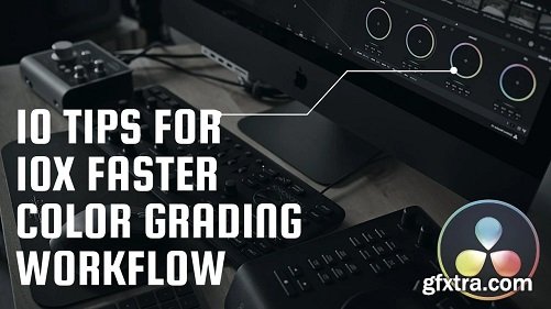 10 Tips For 10x Faster Color Grading Workflow in DaVinci Resolve 16