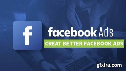 Facebook Ads Create Better Facebook Ads