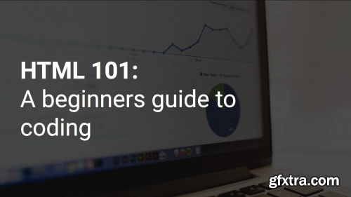 HTML 101: An introduction to web development for complete beginners
