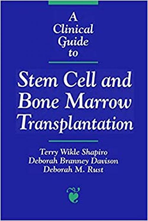A Clinical Guide to Stem Cell and Bone Marrow Transplantation (Jones and Bartlett Series in Oncology)