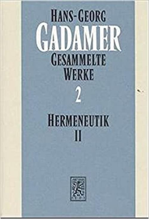 Hans-Georg Gadamer - Gesammelte Werke: Band 2: Hermeneutik II: Wahrheit Und Methode: Erganzungen, Register (German Edition)