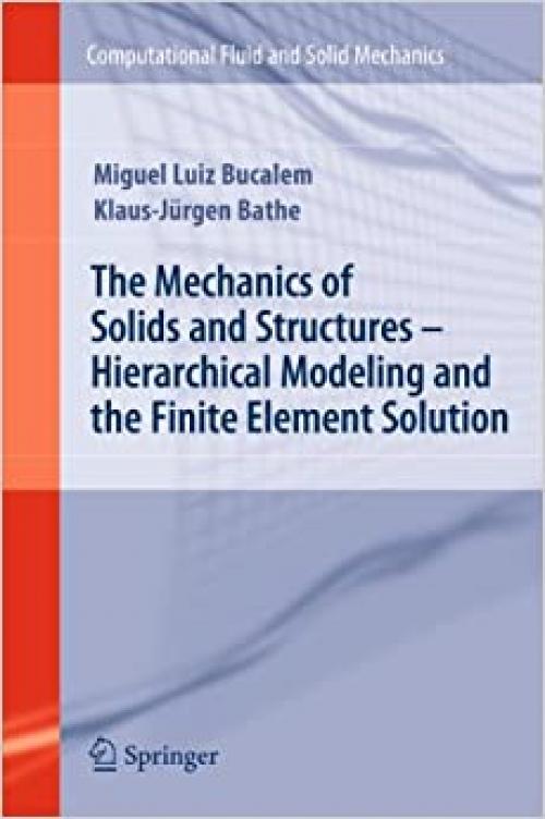 The Mechanics of Solids and Structures - Hierarchical Modeling and the Finite Element Solution (Computational Fluid and Solid Mechanics)