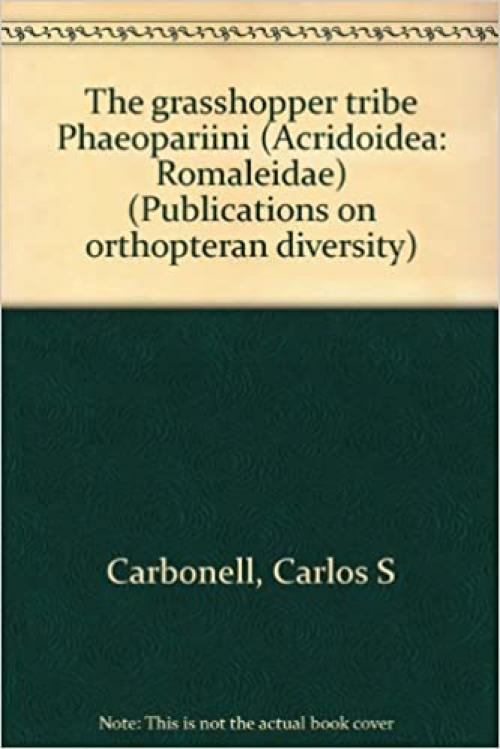 The grasshopper tribe Phaeopariini (Acridoidea: Romaleidae) (Publications on orthopteran diversity)