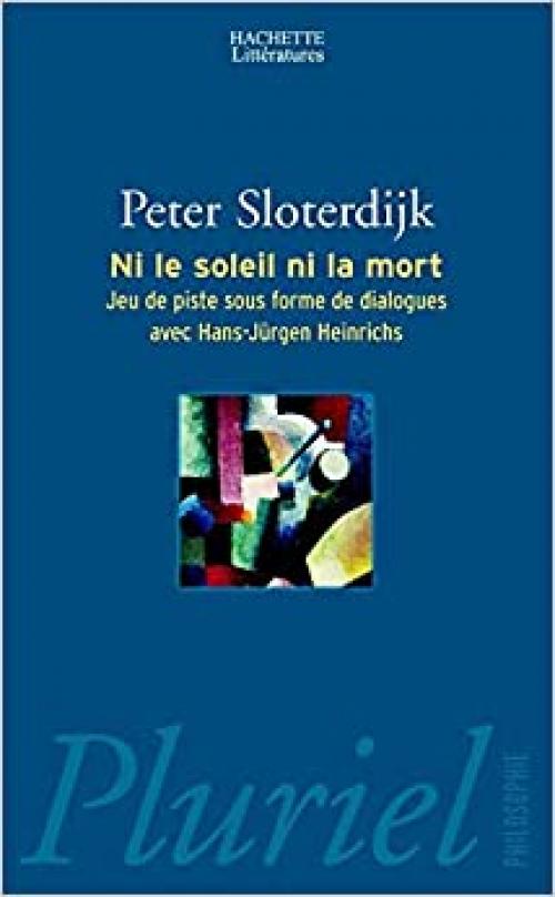 Ni le soleil, ni la mort: Jeu de piste sous forme de dialogues avec Hans-Jurgen Heinrichs (Pluriel) (French Edition)