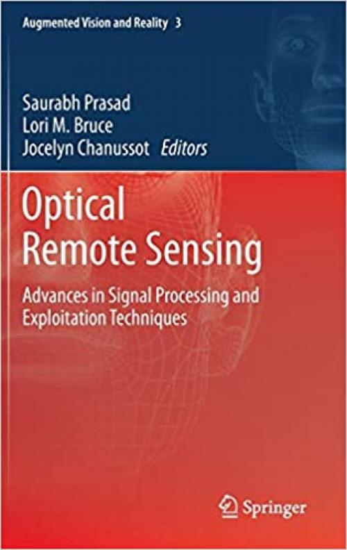 Optical Remote Sensing: Advances in Signal Processing and Exploitation Techniques (Augmented Vision and Reality (3))