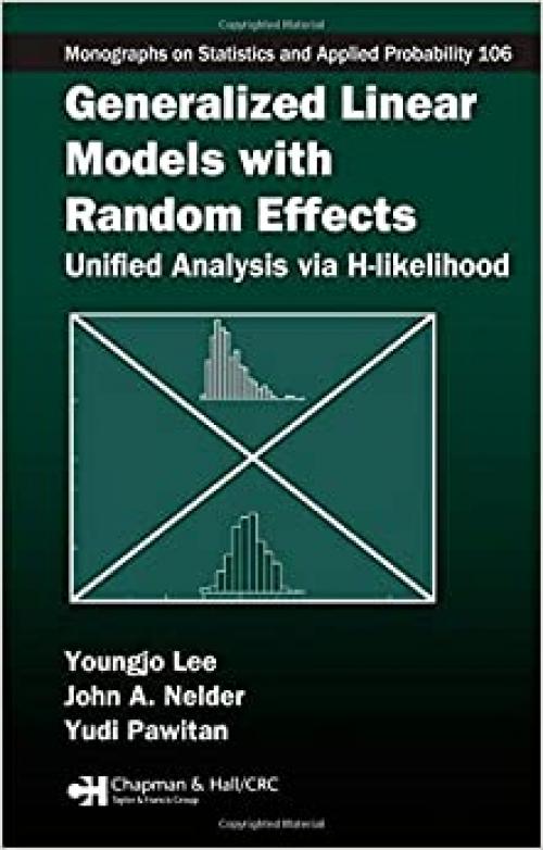 Generalized Linear Models with Random Effects: Unified Analysis via H-likelihood (Chapman & Hall/CRC Monographs on Statistics & Applied Probability)
