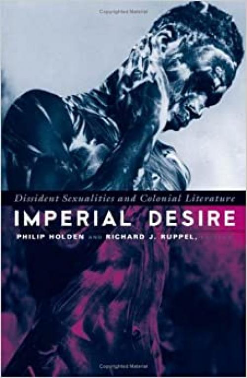 Imperial Desire: Dissident Sexualities And Colonial Literature