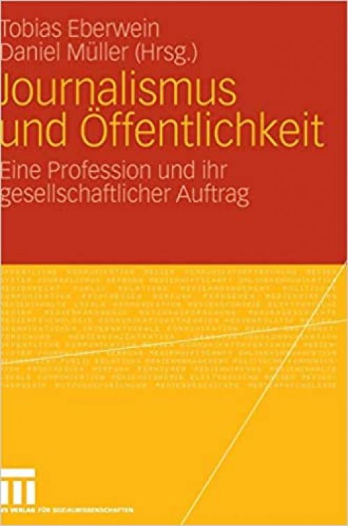 Journalismus und Öffentlichkeit: Eine Profession und ihr gesellschaftlicher Auftrag (German Edition)