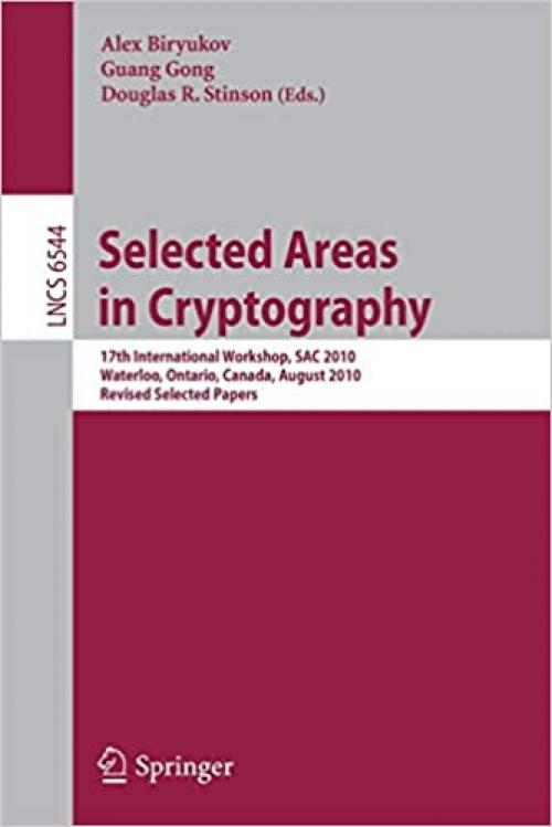 Selected Areas in Cryptography: 17th International Workshop, SAC 2010, Waterloo, Ontario, Canada, August 12-13, 2010, Revised Selected Papers (Lecture Notes in Computer Science (6544))