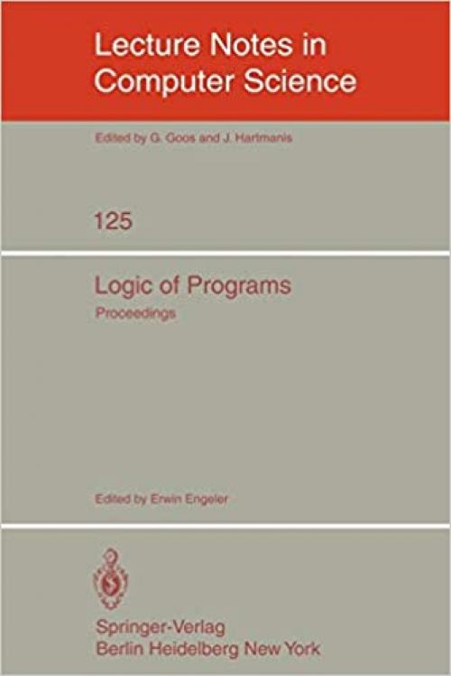 Logic of Programs: Workshop, ETH Zürich, May-July 1979 (Lecture Notes in Computer Science (125))