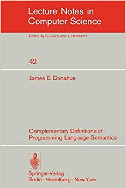 Complementary Definitions of Programming Language Semantics (Lecture Notes in Computer Science (42))
