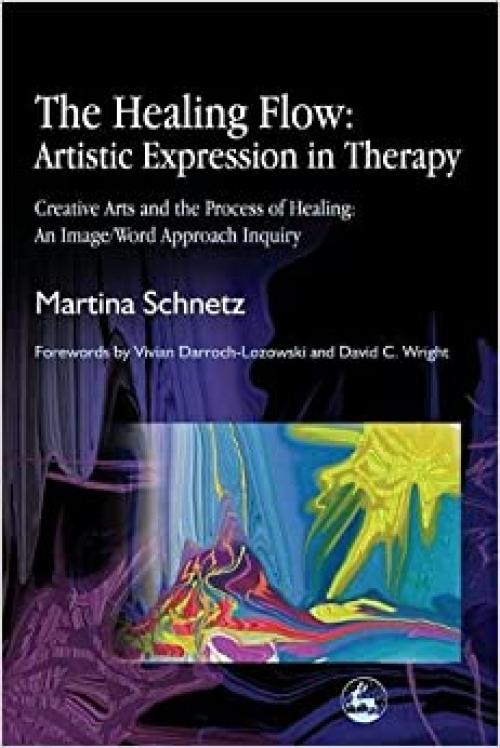 The Healing Flow: Artistic Expression in Therapy: Creative Arts and the Process of Healing: An Image/Word Approach Inquiry