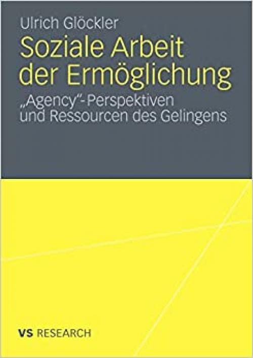 Soziale Arbeit der Ermöglichung: 'Agency'-Perspektiven und Ressourcen des Gelingens (German Edition)