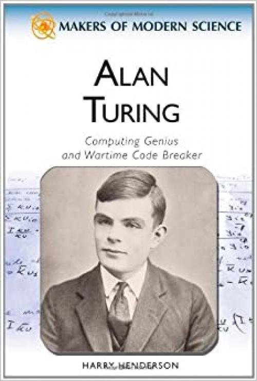 Alan Turing: Computing Genius and Wartime Code Breaker (Makers of Modern Science)