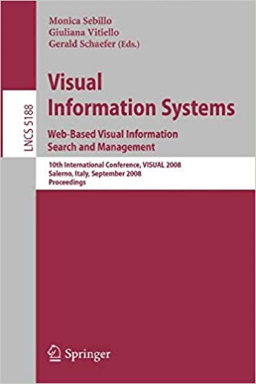 Visual Information Systems. Web-Based Visual Information Search and Management: 10th International Conference, VISUAL 2008, Salerno, Italy, September ... (Lecture Notes in Computer Science (5188))