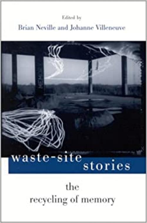 Waste-Site Stories: The Recycling of Memory
