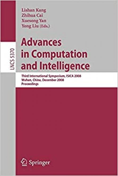 Advances in Computation and Intelligence: Third International Symposium on Intelligence Computation and Applications, ISICA 2008 Wuhan, China, ... (Lecture Notes in Computer Science (5370))