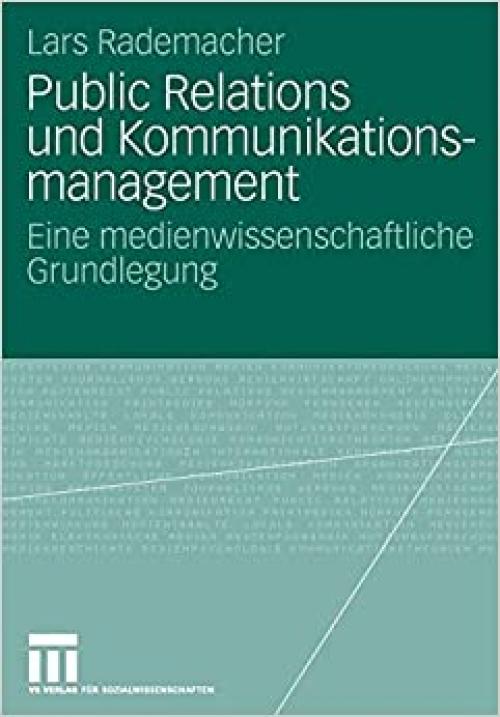 Public Relations und Kommunikationsmanagement: Eine medienwissenschaftliche Grundlegung (Organisationskommunikation) (German Edition)