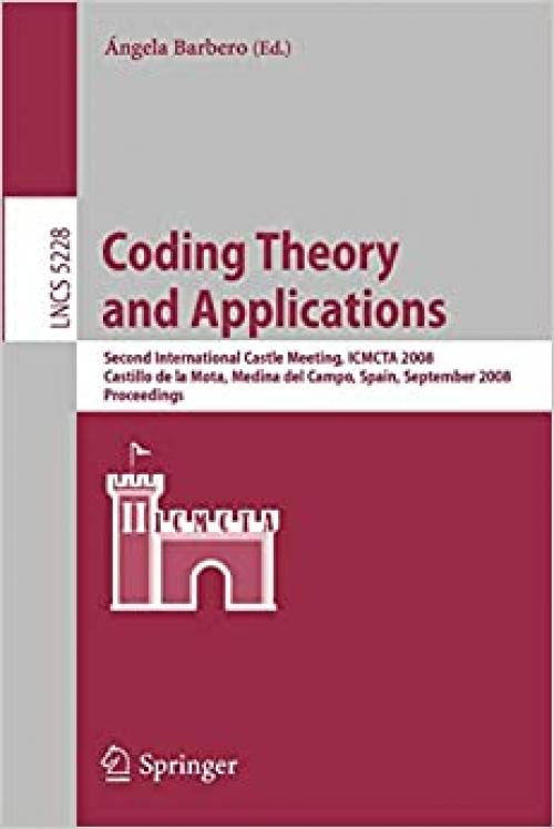 Coding Theory and Applications: 2nd International Castle Meeting, ISMCTA 2008, Castillo de la Mota, Medina del Campo, Spain, September 15-19, 2008, ... (Lecture Notes in Computer Science (5228))