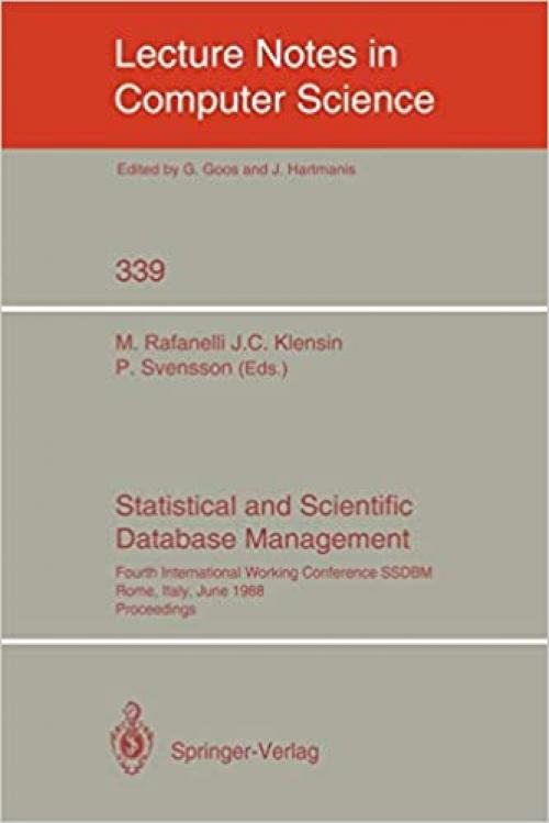 Statistical and Scientific Database Management: Fourth International Working Conference SSDBM, Rome, Italy, June 21-23, 1988. Proceedings (Lecture Notes in Computer Science (339))