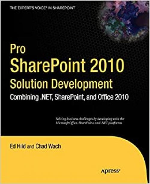 Pro SharePoint 2010 Solution Development: Combining .NET, SharePoint, and Office 2010 (Expert's Voice in Sharepoint)