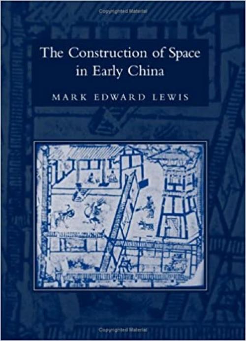 The Construction of Space in Early China (SUNY series in Chinese Philosophy and Culture)