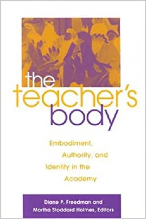 The Teacher's Body: Embodiment, Authority, and Identity in the Academy
