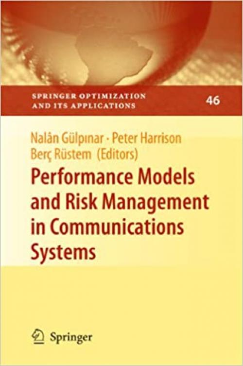 Performance Models and Risk Management in Communications Systems (Springer Optimization and Its Applications (46))
