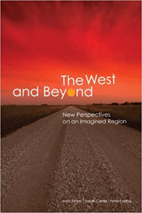 The West and Beyond: New Perspectives on an Imagined “Region” (The West Unbound: Social and Cultural Studies)