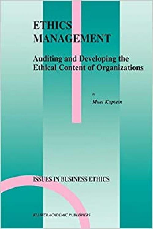 Ethics Management: Auditing and Developing the Ethical Content of Organizations (Issues in Business Ethics (10))