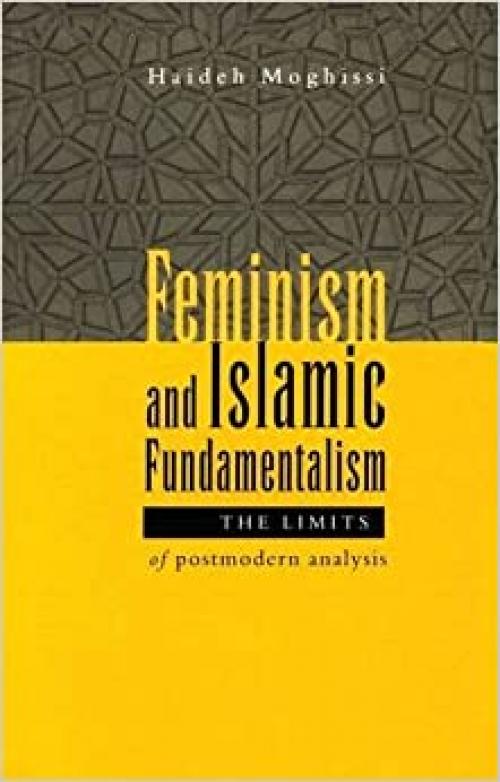 Feminism and Islamic Fundamentalism: The Limits of Postmodern Analysis