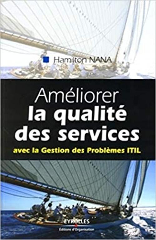 Améliorer la qualité des services: Avec la Gestion des Problèmes ITIL (ED ORGANISATION) (French Edition)