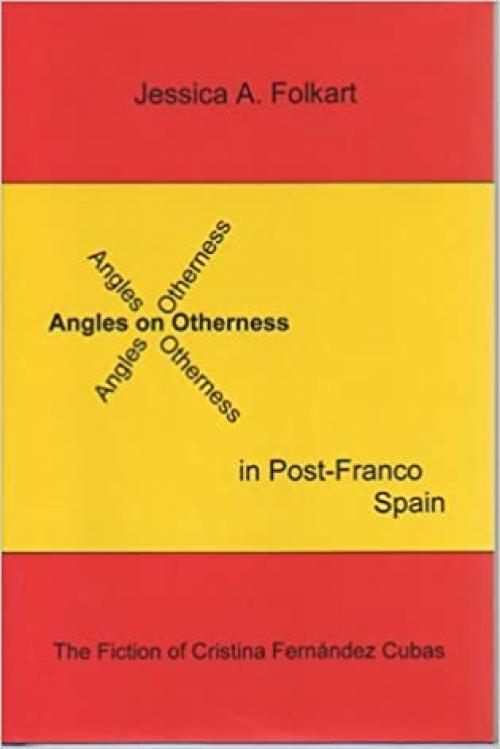 Angles on Otherness in Post-Franco Spain: The Fiction of Cristina Fernandez Cubas