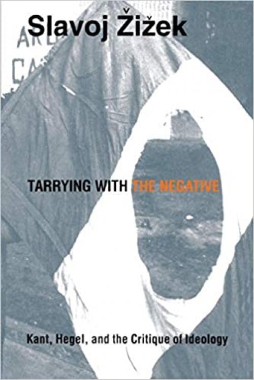 Tarrying with the Negative: Kant, Hegel, and the Critique of Ideology (Post-Contemporary Interventions)