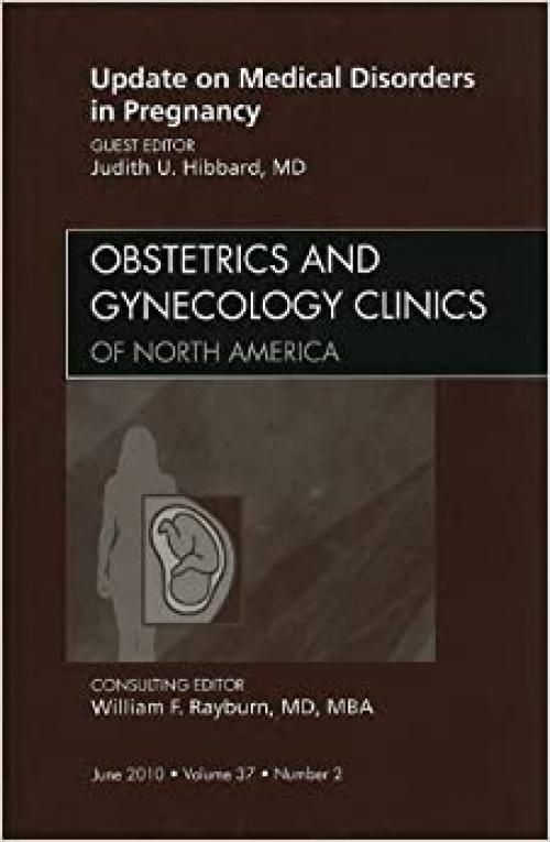 Update on Medical Disorders in Pregnancy, An Issue of Obstetrics and Gynecology Clinics (Volume 37-2) (The Clinics: Internal Medicine, Volume 37-2)
