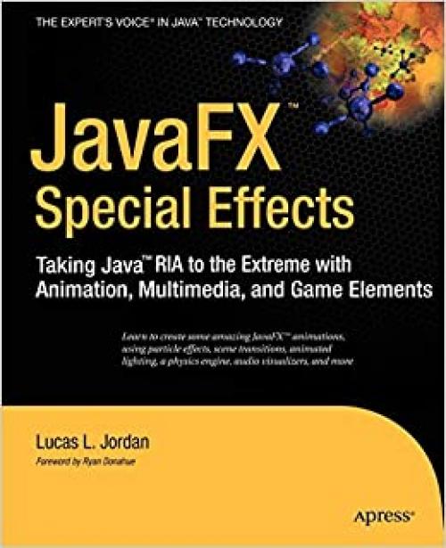 JavaFX Special Effects: Taking Java™ RIA to the Extreme with Animation, Multimedia, and Game Elements (Expert's Voice in Java Technology)