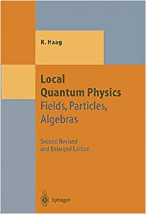 Local Quantum Physics: Fields, Particles, Algebras (Theoretical and Mathematical Physics)