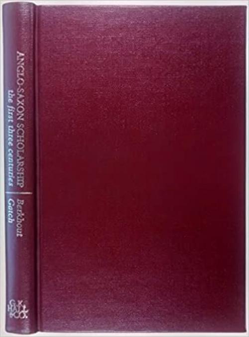 Anglo-Saxon Scholarship, the First Three Centuries (Reference Publication in Literature)