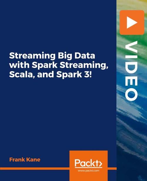 Oreilly - Streaming Big Data with Spark Streaming, Scala, and Spark 3!