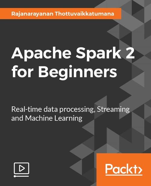 Oreilly - Apache Spark 2 for Beginners