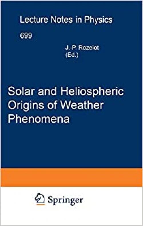 Solar and Heliospheric Origins of Space Weather Phenomena (Lecture Notes in Physics (699))