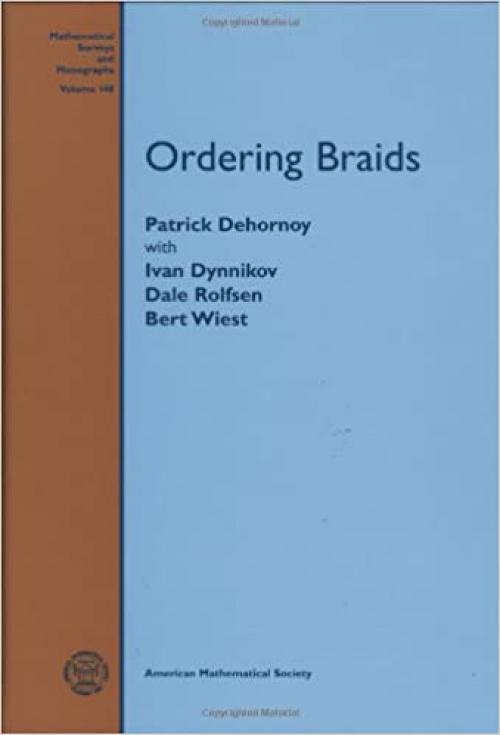 Ordering Braids (Mathematical Surveys and Monographs)
