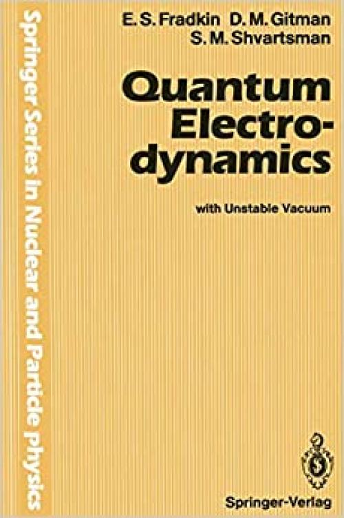 Quantum Electrodynamics: with Unstable Vacuum (Springer Series in Nuclear and Particle Physics)