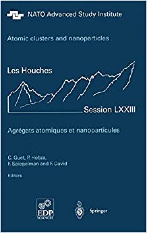 Atomic clusters and nanoparticles. Agregats atomiques et nanoparticules: Les Houches Session LXXIII 2-28 July 2000 (Les Houches - Ecole d'Ete de Physique Theorique (73))