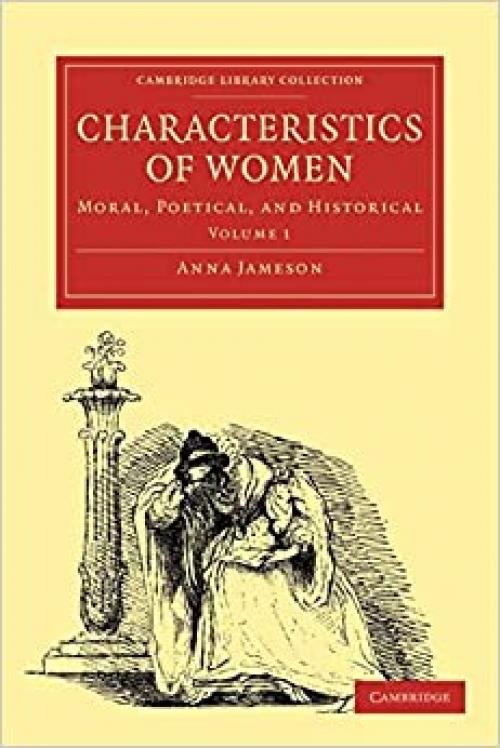 Characteristics of Women: Moral, Poetical, and Historical Volume 1 (Cambridge Library Collection - Shakespeare and Renaissance Drama)