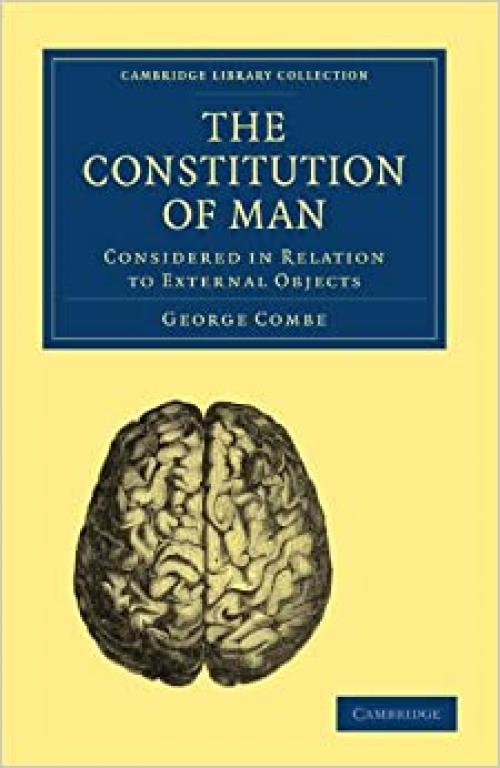 The Constitution of Man: Considered in Relation to External Objects (Cambridge Library Collection - Science and Religion)